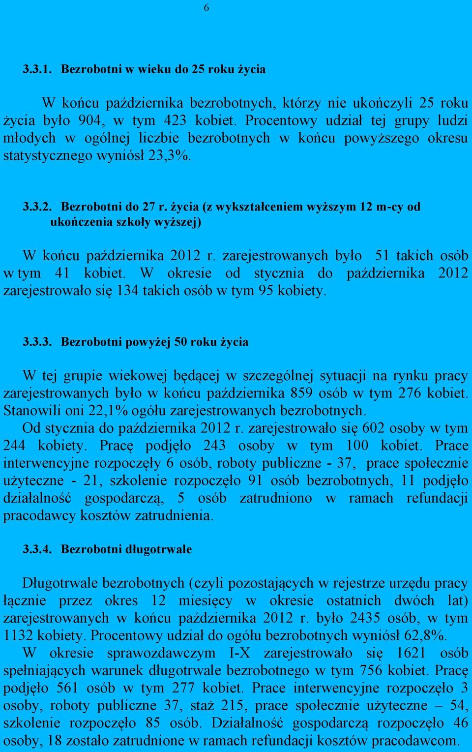 życia (z wykształceniem wyższym 12 m-cy od ukończenia szkoły wyższej) W końcu października 2012 r. zarejestrowanych było 51 takich osób w tym 41 kobiet.