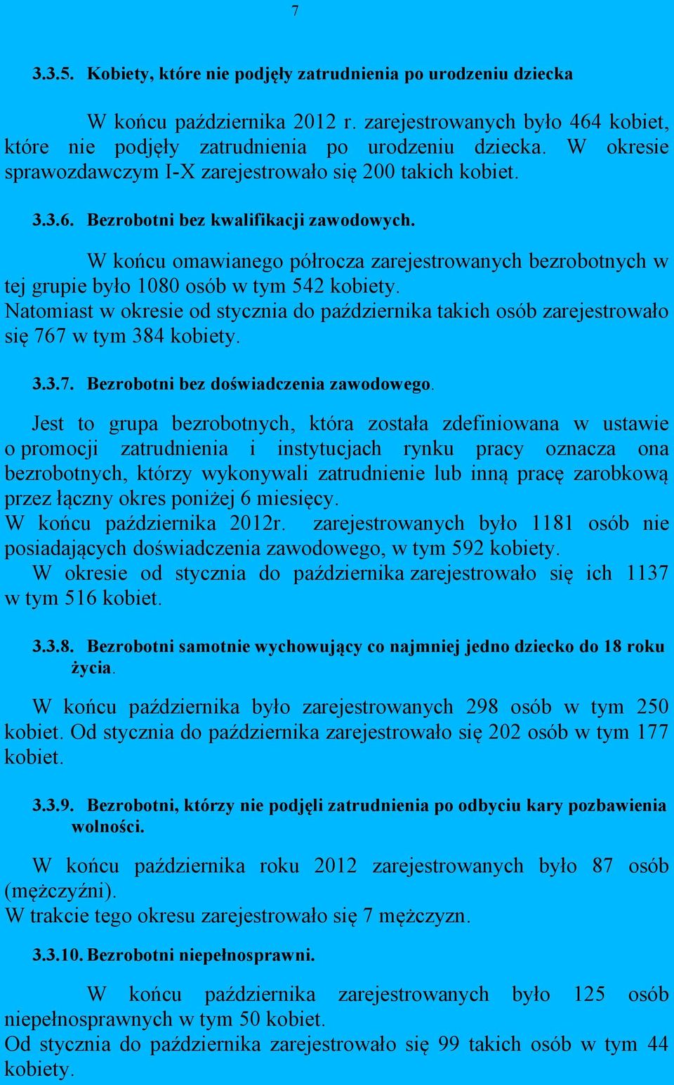 W końcu omawianego półrocza zarejestrowanych bezrobotnych w tej grupie było 1080 osób w tym 542 kobiety.