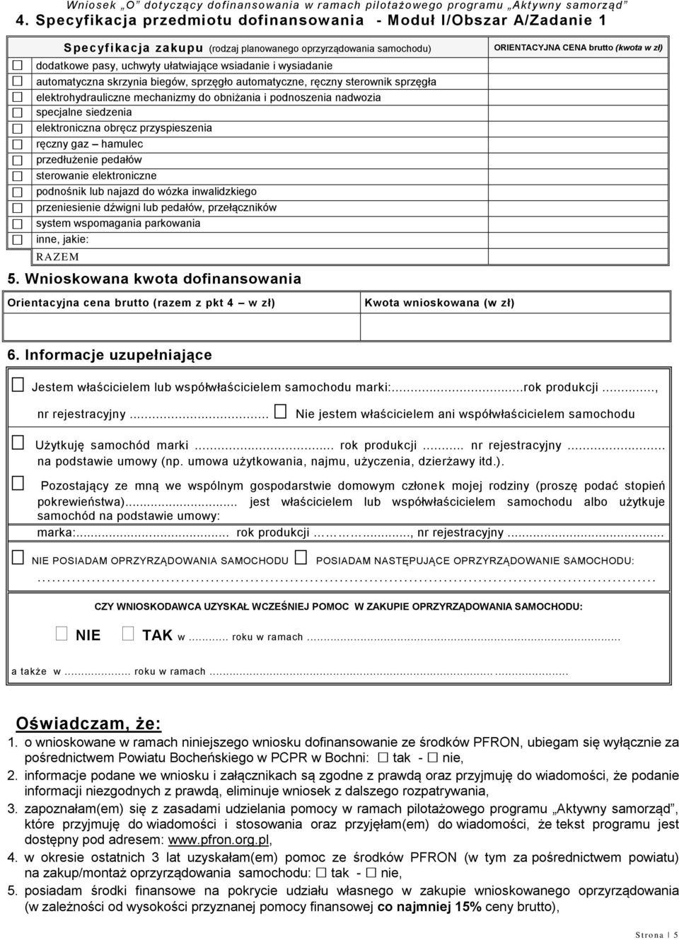 przyspieszenia ręczny gaz hamulec przedłużenie pedałów sterowanie elektroniczne podnośnik lub najazd do wózka inwalidzkiego przeniesienie dźwigni lub pedałów, przełączników system wspomagania