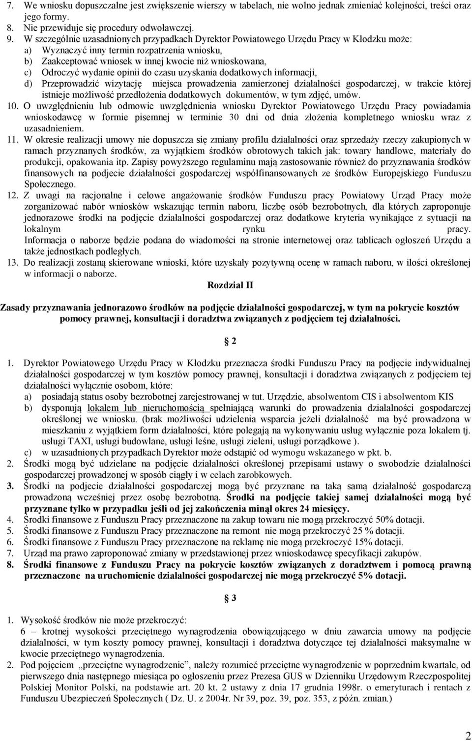 Odroczyć wydanie opinii do czasu uzyskania dodatkowych informacji, d) Przeprowadzić wizytację miejsca prowadzenia zamierzonej działalności gospodarczej, w trakcie której istnieje możliwość