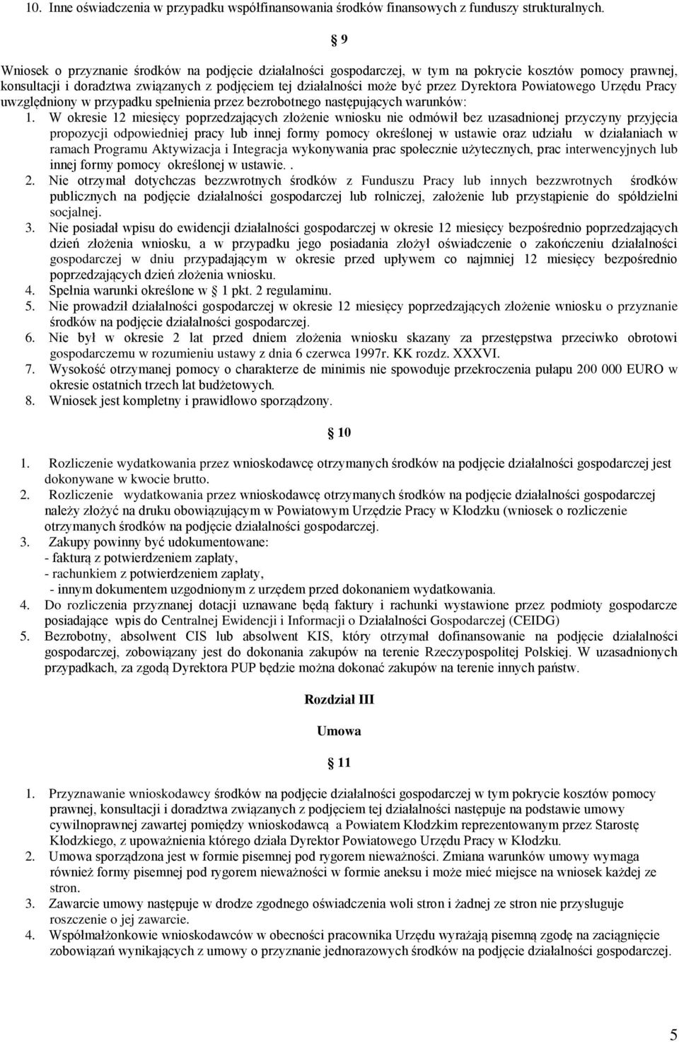 Dyrektora Powiatowego Urzędu Pracy uwzględniony w przypadku spełnienia przez bezrobotnego następujących warunków: 1.