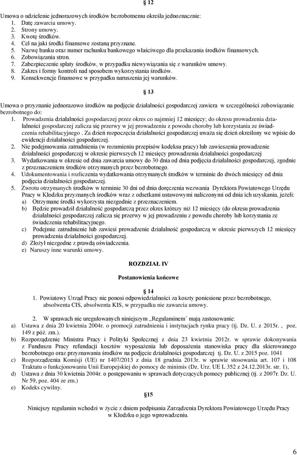Zakres i formy kontroli nad sposobem wykorzystania środków. 9. Konsekwencje finansowe w przypadku naruszenia jej warunków.