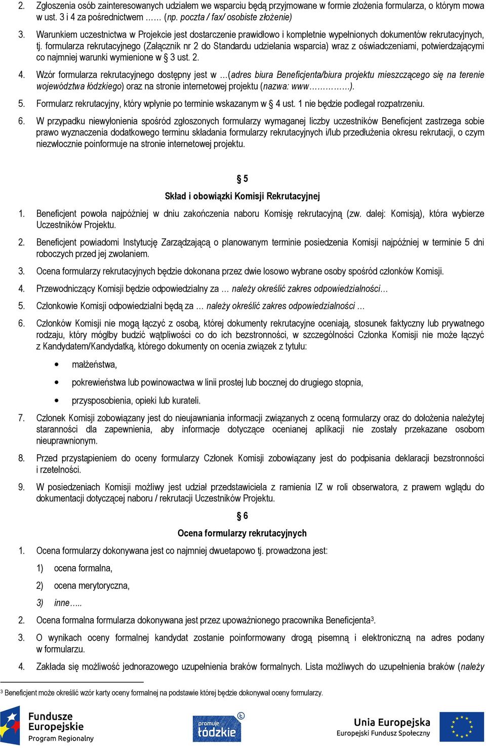 formularza rekrutacyjnego (Załącznik nr 2 do Standardu udzielania wsparcia) wraz z oświadczeniami, potwierdzającymi co najmniej warunki wymienione w 3 ust. 2. 4.