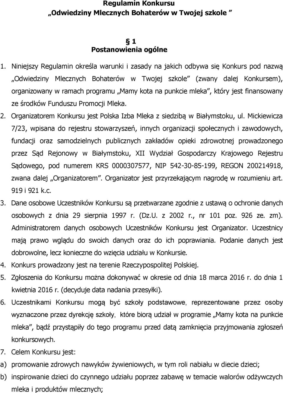 punkcie mleka, który jest finansowany ze środków Funduszu Promocji Mleka. 2. Organizatorem Konkursu jest Polska Izba Mleka z siedzibą w Białymstoku, ul.