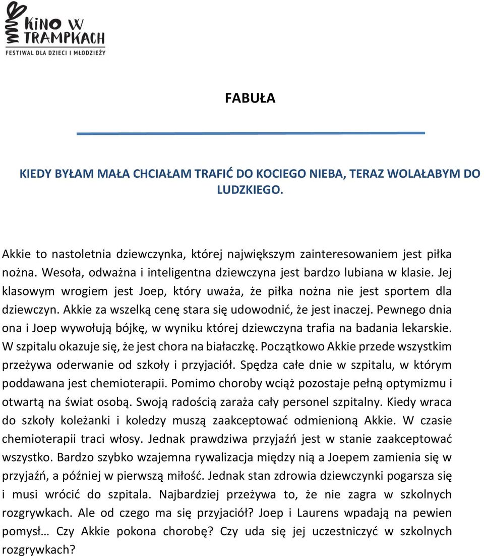 Akkie za wszelką cenę stara się udowodnić, że jest inaczej. Pewnego dnia ona i Joep wywołują bójkę, w wyniku której dziewczyna trafia na badania lekarskie.