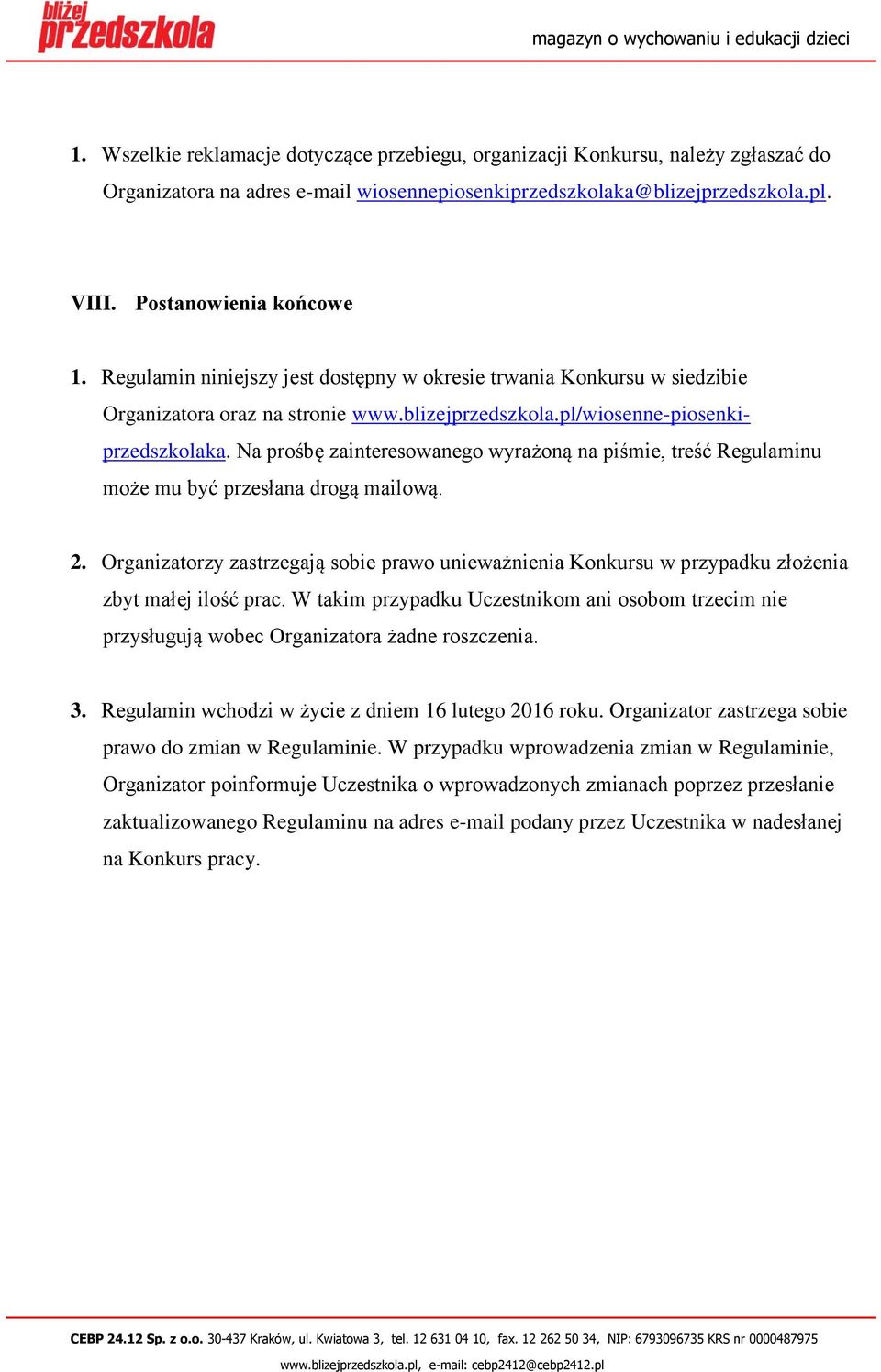 Na prośbę zainteresowanego wyrażoną na piśmie, treść Regulaminu może mu być przesłana drogą mailową. 2.