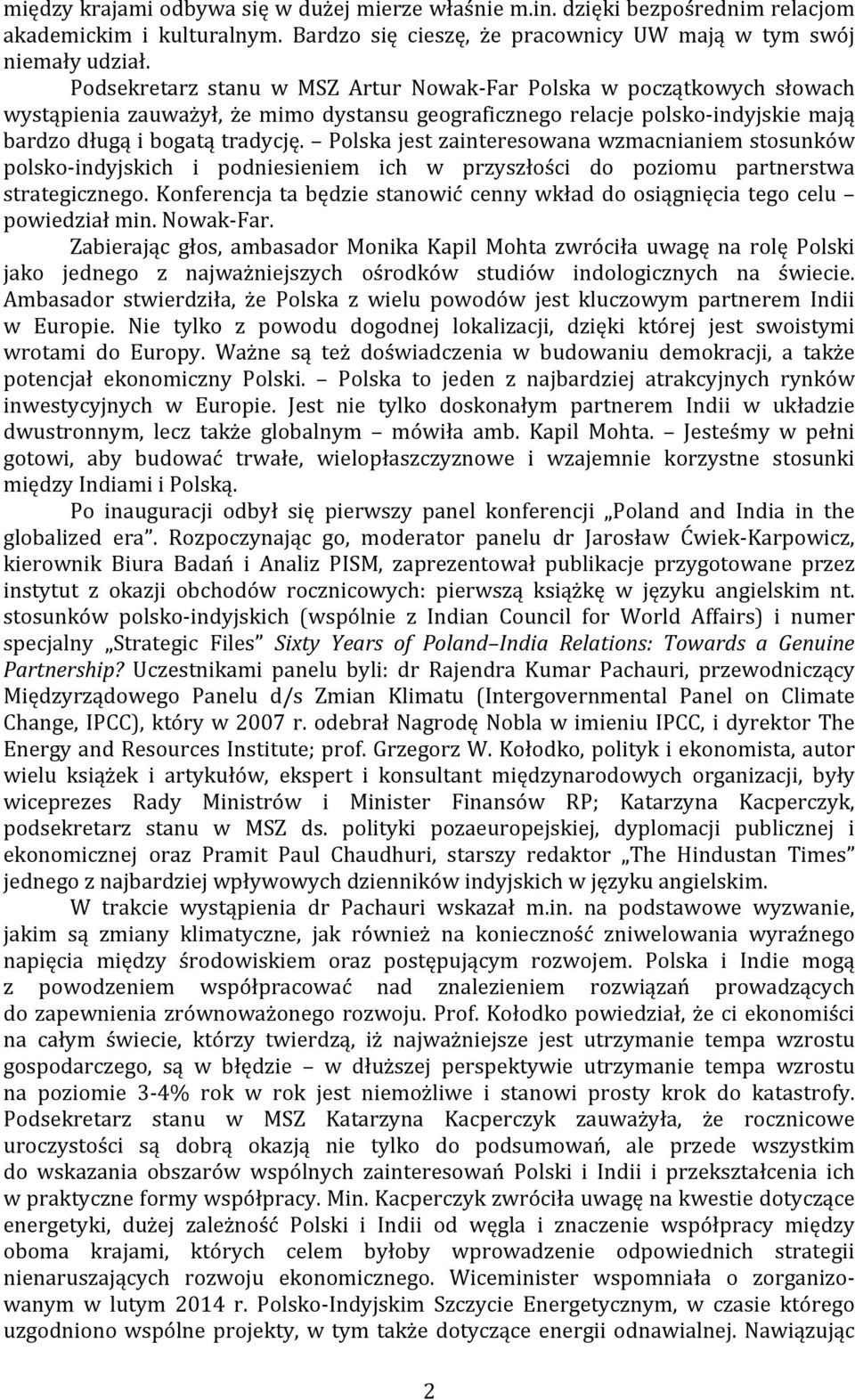 Polska jest zainteresowana wzmacnianiem stosunków polsko- indyjskich i podniesieniem ich w przyszłości do poziomu partnerstwa strategicznego.