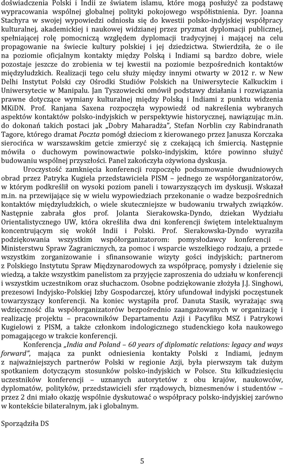pomocniczą względem dyplomacji tradycyjnej i mającej na celu propagowanie na świecie kultury polskiej i jej dziedzictwa.