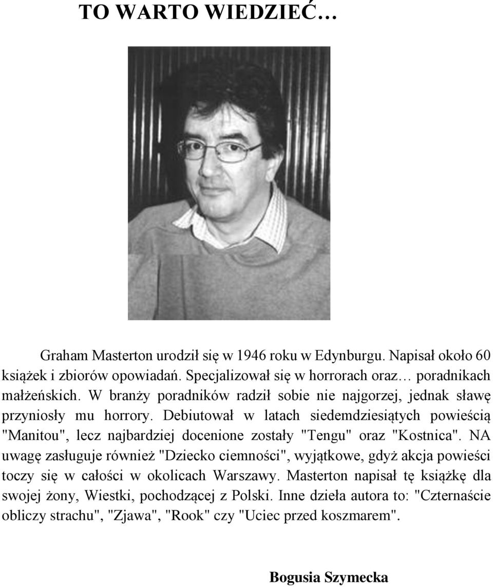 Debiutował w latach siedemdziesiątych powieścią "Manitou", lecz najbardziej docenione zostały "Tengu" oraz "Kostnica".