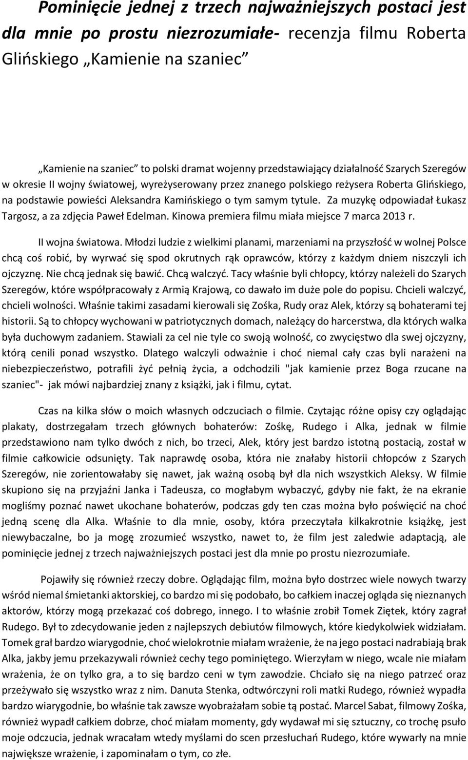tytule. Za muzykę odpowiadał Łukasz Targosz, a za zdjęcia Paweł Edelman. Kinowa premiera filmu miała miejsce 7 marca 2013 r. II wojna światowa.