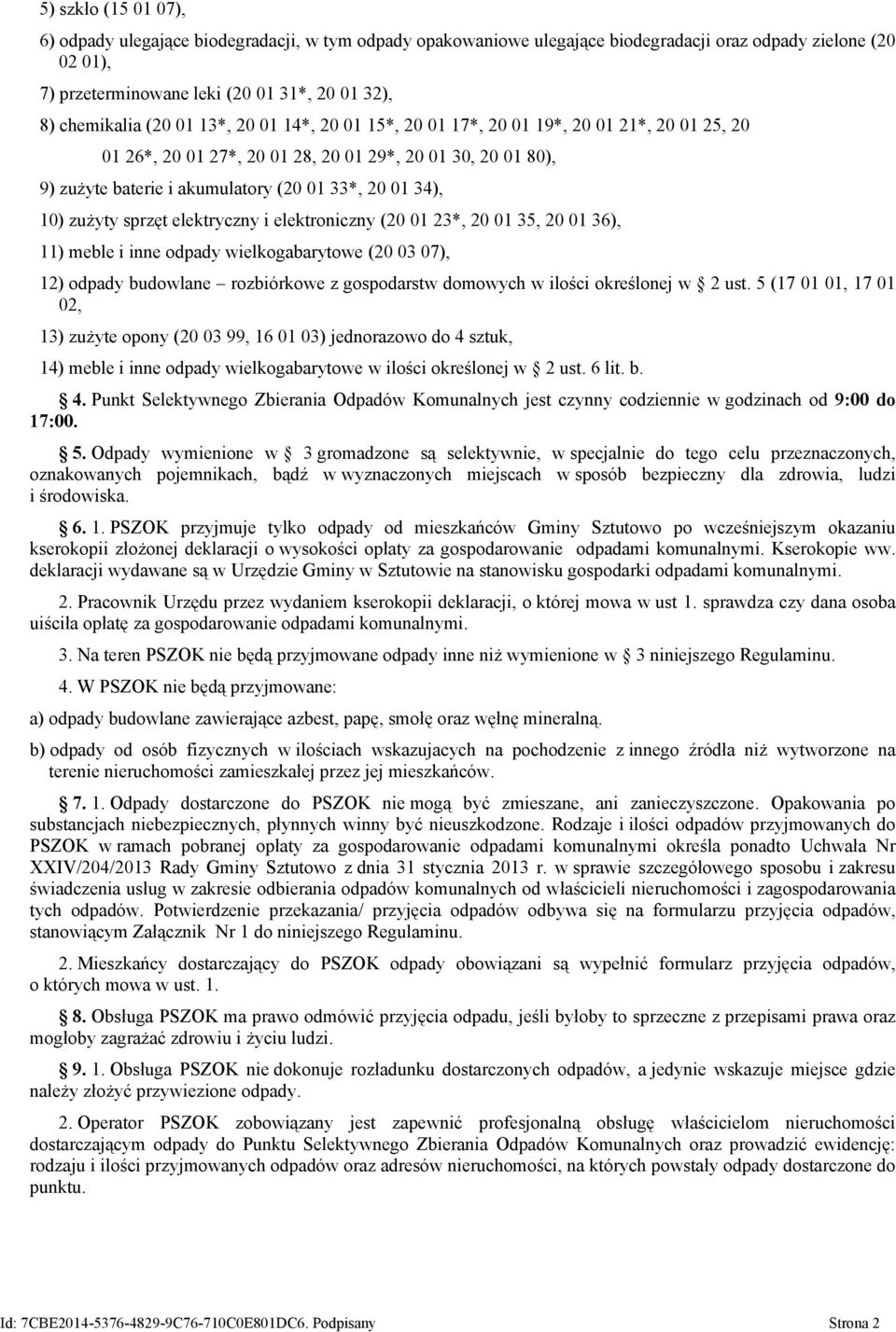 zużyty sprzęt elektryczny i elektroniczny (20 01 23*, 20 01 35, 20 01 36), 11) meble i inne odpady wielkogabarytowe (20 03 07), 12) odpady budowlane rozbiórkowe z gospodarstw domowych w ilości