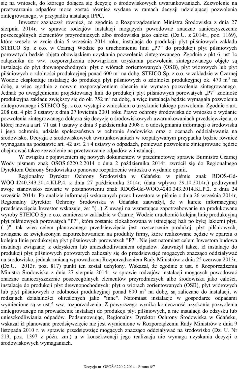 Inwestor zaznaczył również, że zgodnie z Rozporządzeniem Ministra Środowiska z dnia 27 sierpnia 2014r.