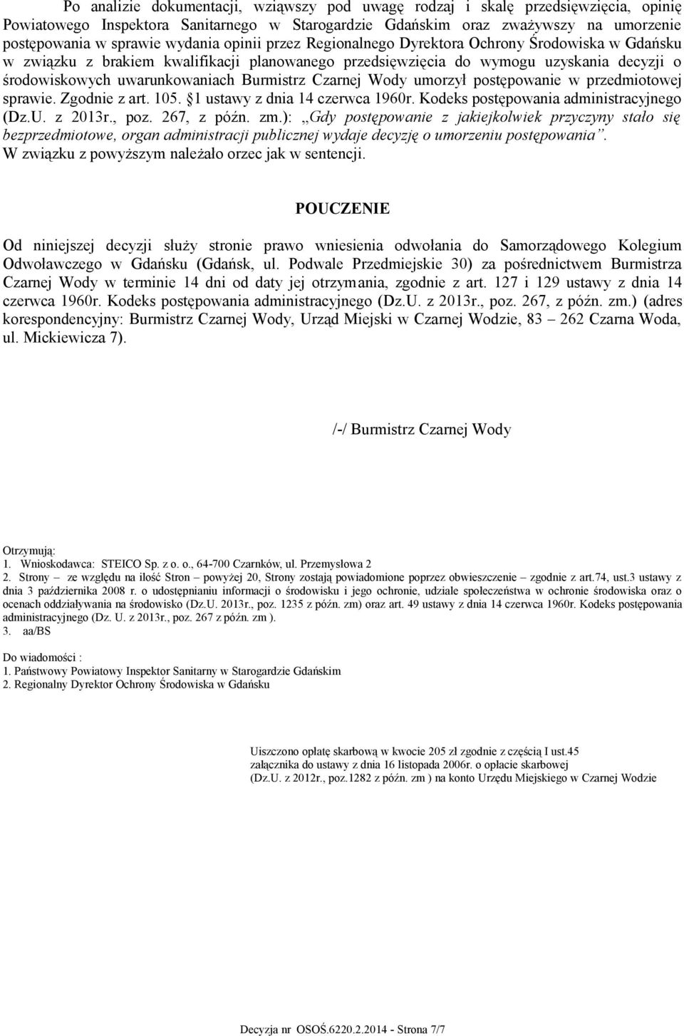 Burmistrz Czarnej Wody umorzył postępowanie w przedmiotowej sprawie. Zgodnie z art. 105. 1 ustawy z dnia 14 czerwca 1960r. Kodeks postępowania administracyjnego (Dz.U. z 2013r., poz. 267, z późn. zm.