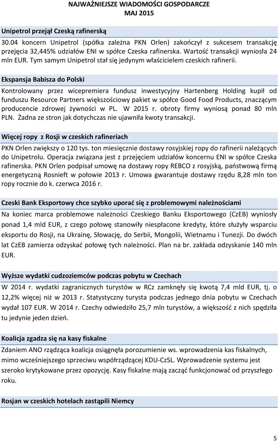 Tym samym Unipetrol stał się jedynym właścicielem czeskich rafinerii.