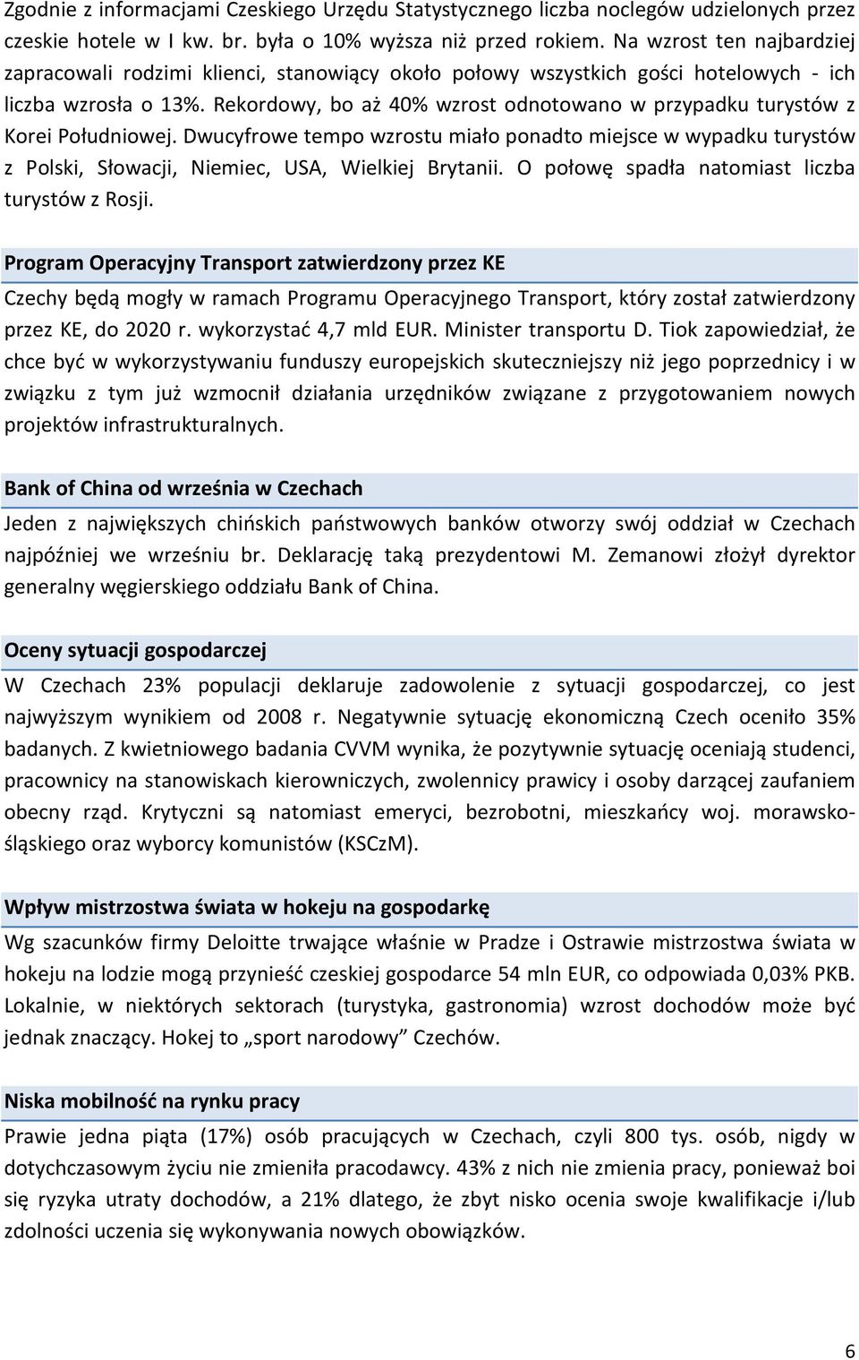 Rekordowy, bo aż 40% wzrost odnotowano w przypadku turystów z Korei Południowej. Dwucyfrowe tempo wzrostu miało ponadto miejsce w wypadku turystów z Polski, Słowacji, Niemiec, USA, Wielkiej Brytanii.
