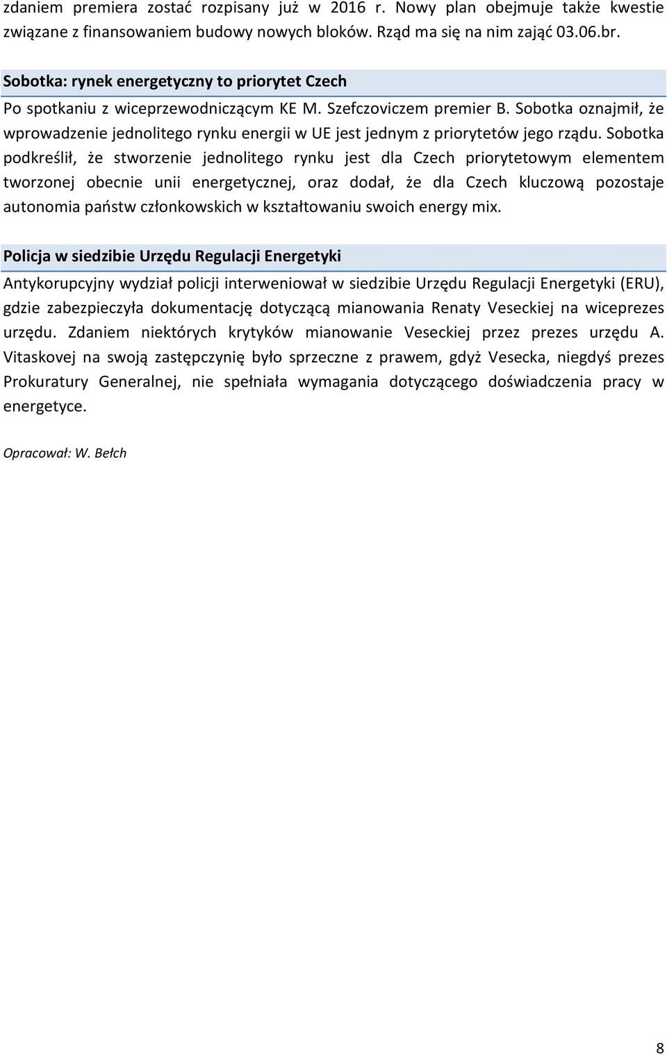 Sobotka oznajmił, że wprowadzenie jednolitego rynku energii w UE jest jednym z priorytetów jego rządu.