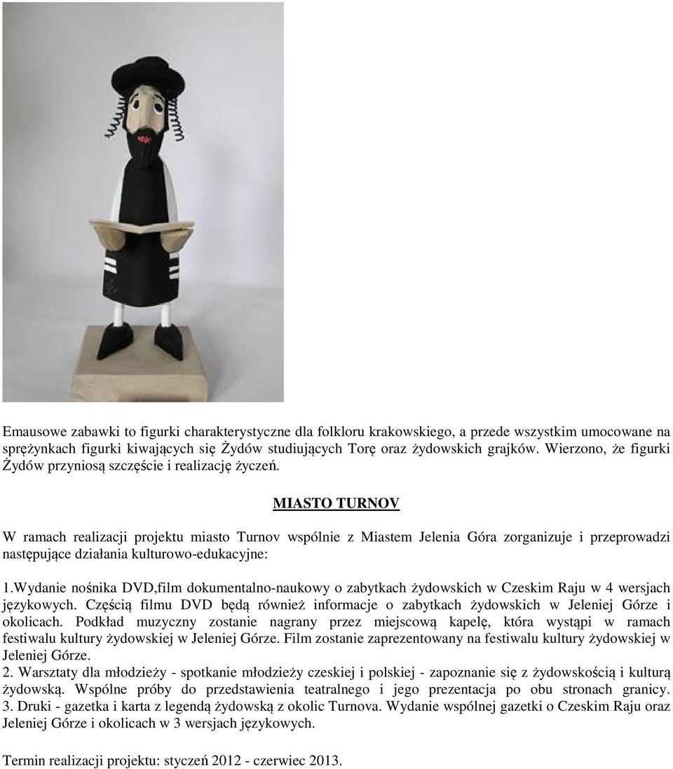 MIASTO TURNOV W ramach realizacji projektu miasto Turnov wspólnie z Miastem Jelenia Góra zorganizuje i przeprowadzi następujące działania kulturowo-edukacyjne: 1.