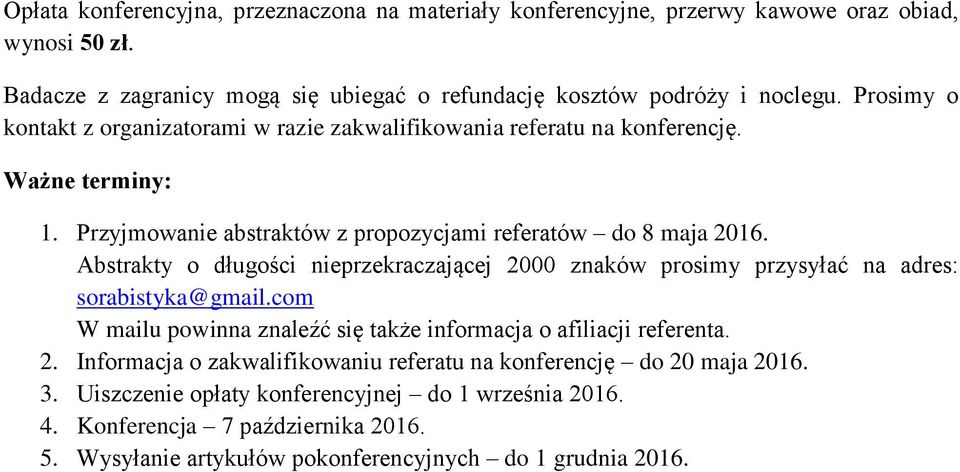 Abstrakty o długości nieprzekraczającej 2000 znaków prosimy przysyłać na adres: sorabistyka@gmail.com W mailu powinna znaleźć się także informacja o afiliacji referenta. 2. Informacja o zakwalifikowaniu referatu na konferencję do 20 maja 2016.