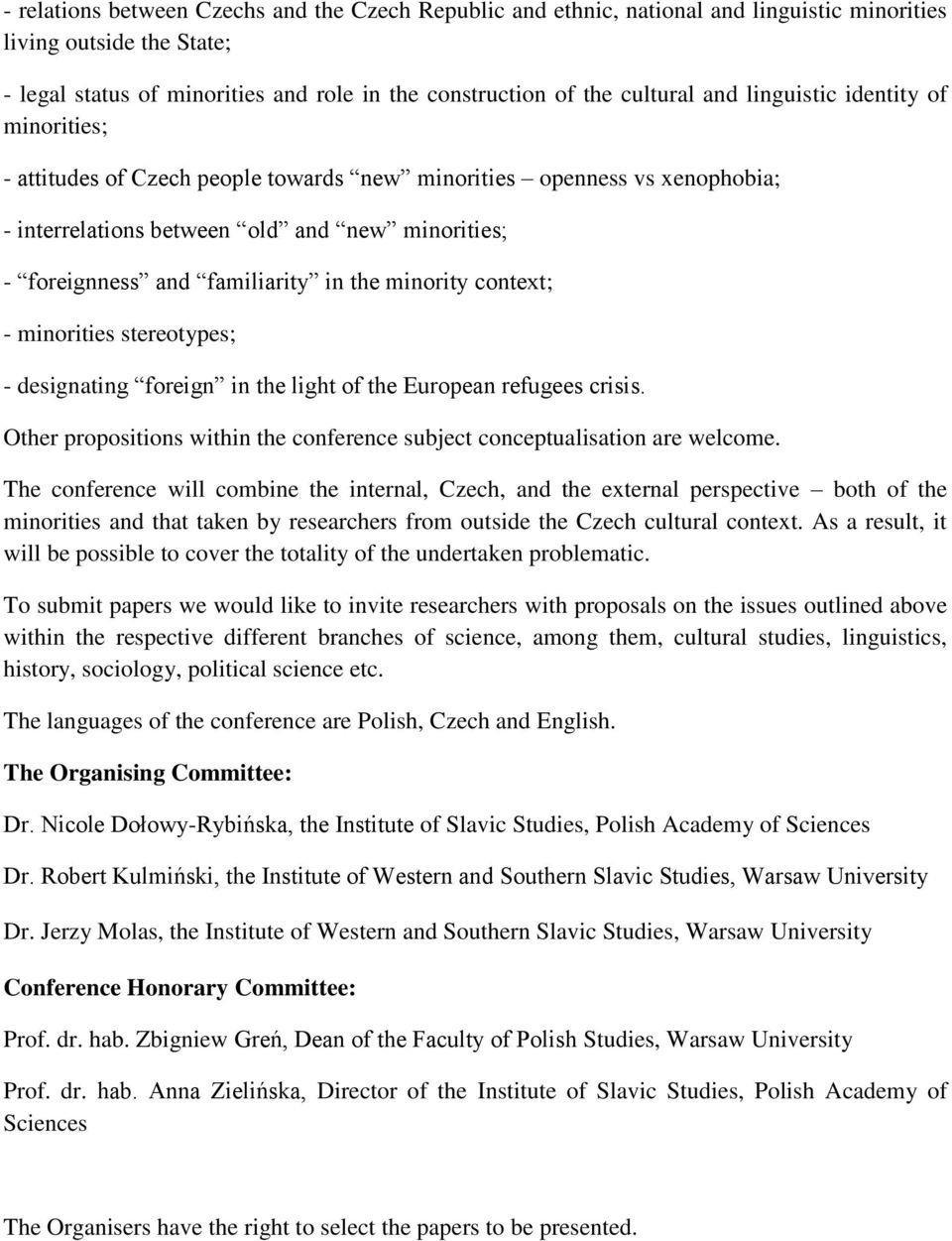minority context; - minorities stereotypes; - designating foreign in the light of the European refugees crisis. Other propositions within the conference subject conceptualisation are welcome.