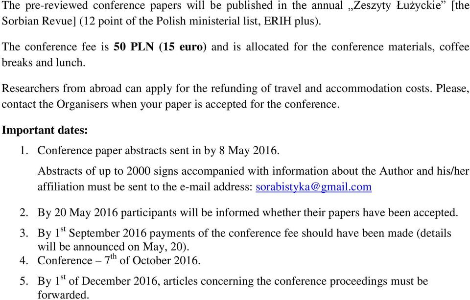 Please, contact the Organisers when your paper is accepted for the conference. Important dates: 1. Conference paper abstracts sent in by 8 May 2016.