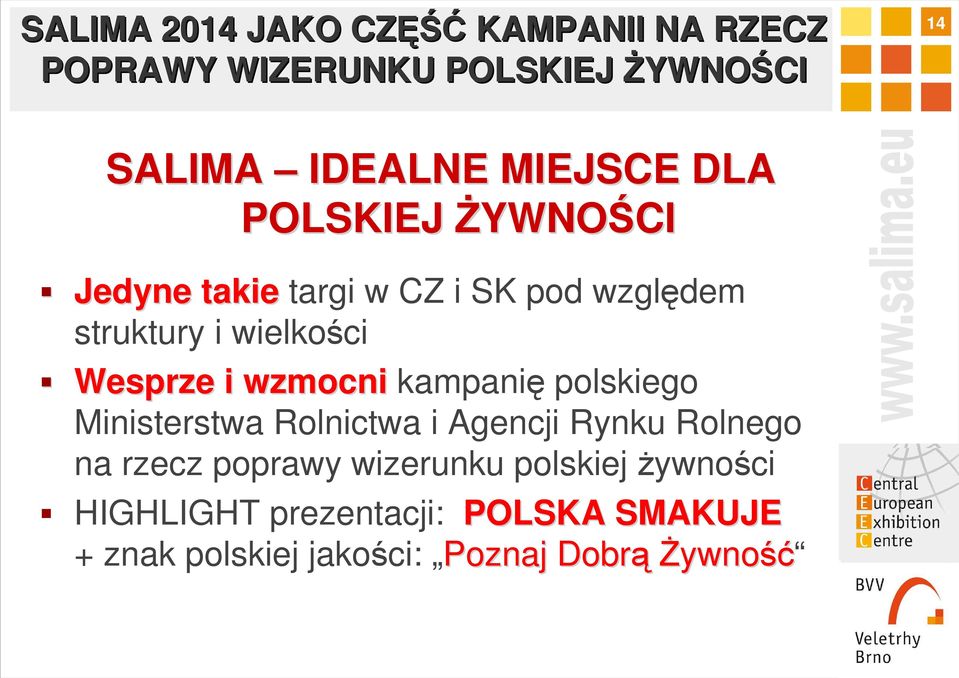 Wesprze i wzmocni kampanię polskiego Ministerstwa Rolnictwa i Agencji Rynku Rolnego na rzecz poprawy