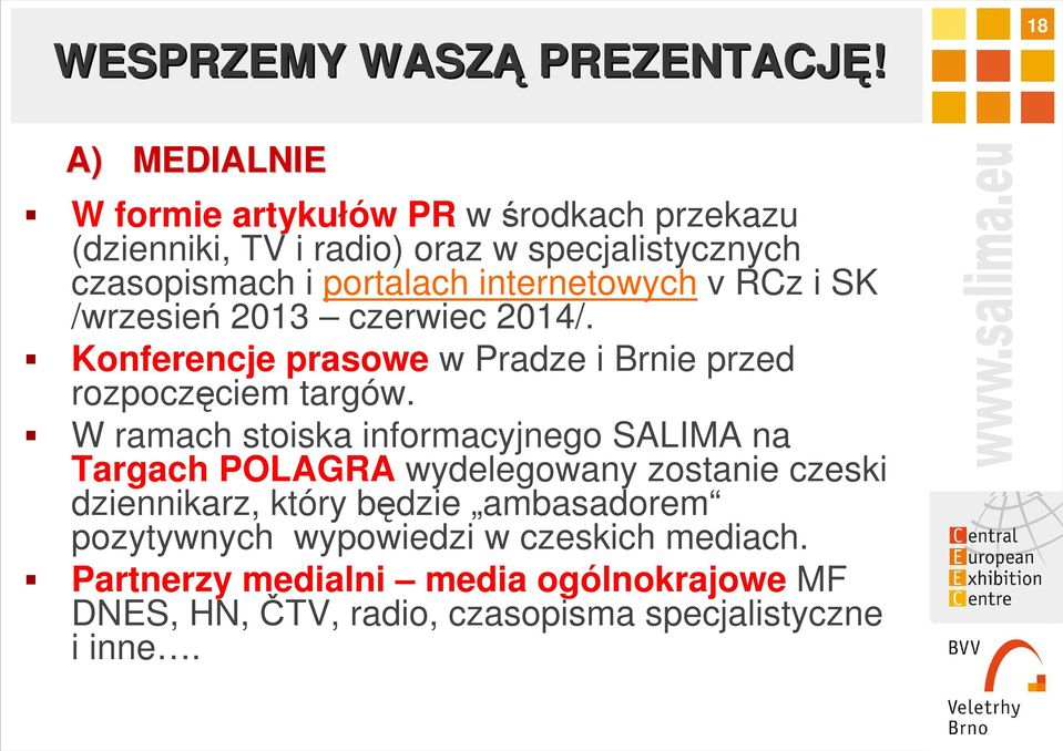 internetowych v RCz i SK /wrzesień 2013 czerwiec 2014/. Konferencje prasowe w Pradze i Brnie przed rozpoczęciem targów.