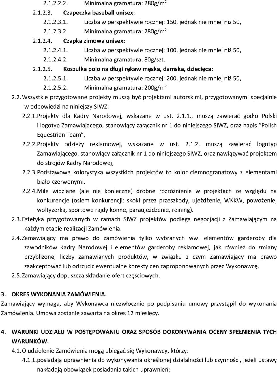 1.2.5.1. Liczba w perspektywie rocznej: 200, jednak nie mniej niż 50, 2.1.2.5.2. Minimalna gramatura: 200g/m 2 2.2. Wszystkie przygotowane projekty muszą być projektami autorskimi, przygotowanymi specjalnie w odpowiedzi na niniejszy SIWZ: 2.