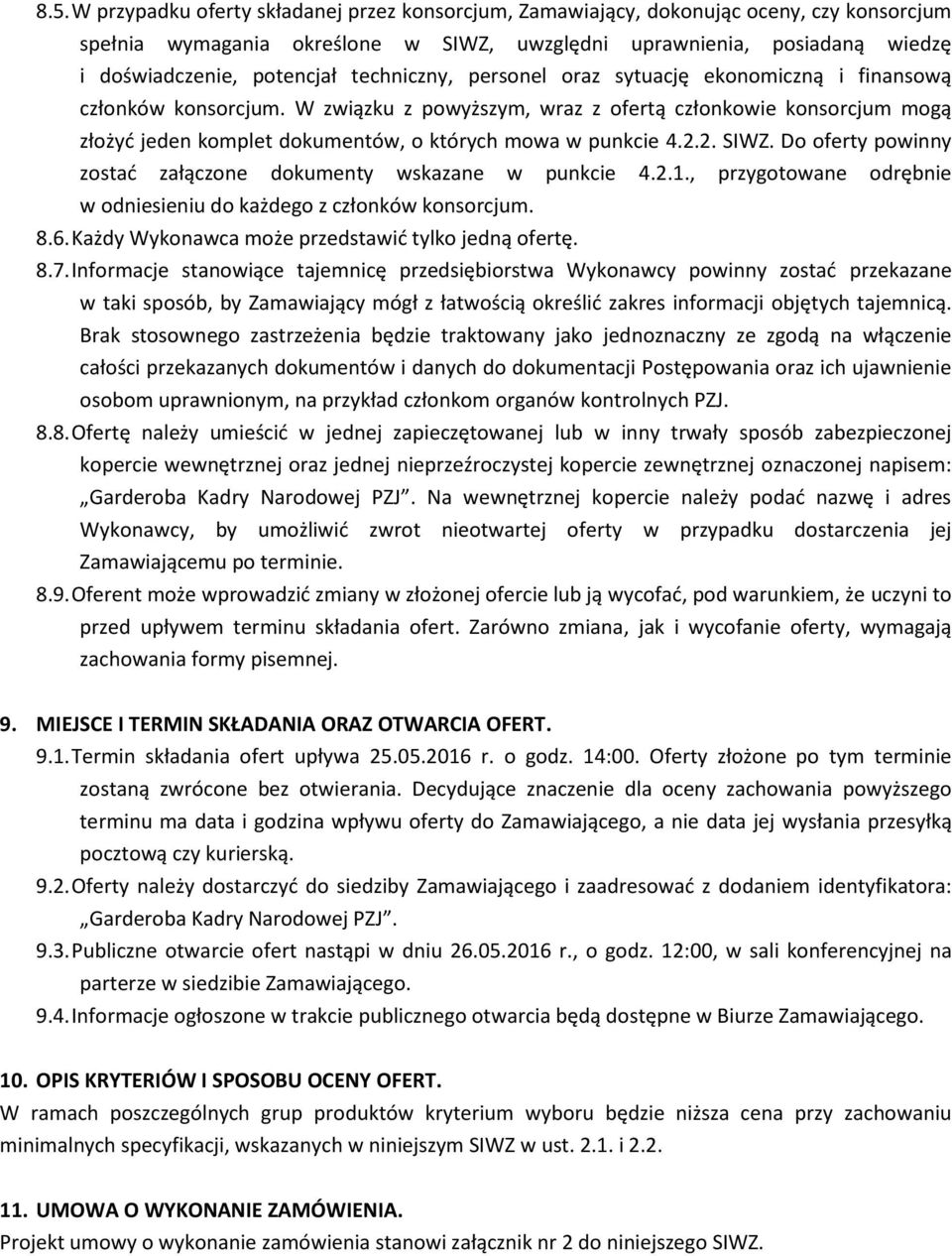 W związku z powyższym, wraz z ofertą członkowie konsorcjum mogą złożyć jeden komplet dokumentów, o których mowa w punkcie 4.2.2. SIWZ.