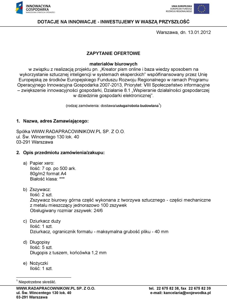 Regionalnego w ramach Programu Operacyjnego Innowacyjna Gospodarka 2007-2013, Priorytet: VIII Społeczeństwo informacyjne zwiększenie innowacyjności gospodarki, Działanie 8.