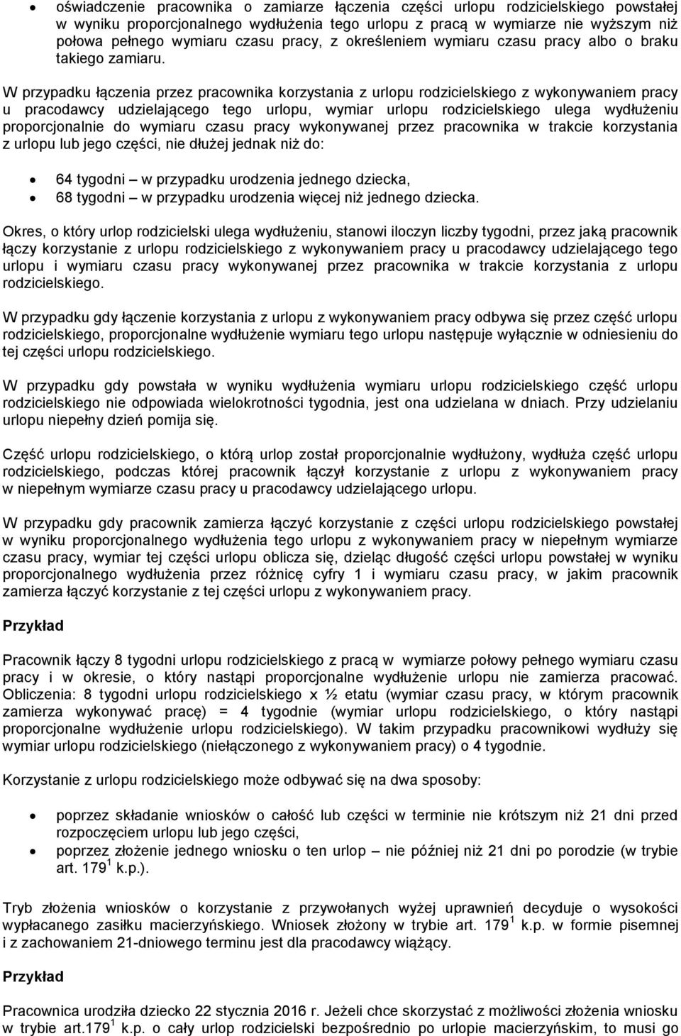 W przypadku łączenia przez pracownika korzystania z urlopu rodzicielskiego z wykonywaniem pracy u pracodawcy udzielającego tego urlopu, wymiar urlopu rodzicielskiego ulega wydłużeniu proporcjonalnie