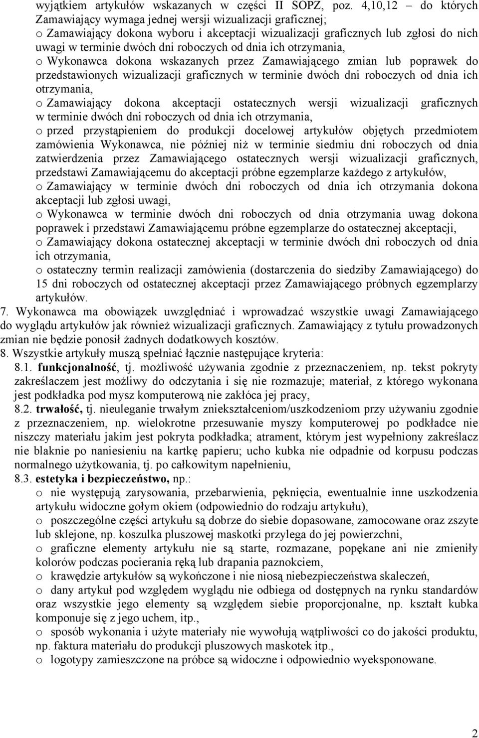 od dnia ich otrzymania, o Wykonawca dokona wskazanych przez Zamawiającego zmian lub poprawek do przedstawionych wizualizacji graficznych w terminie dwóch dni roboczych od dnia ich otrzymania, o