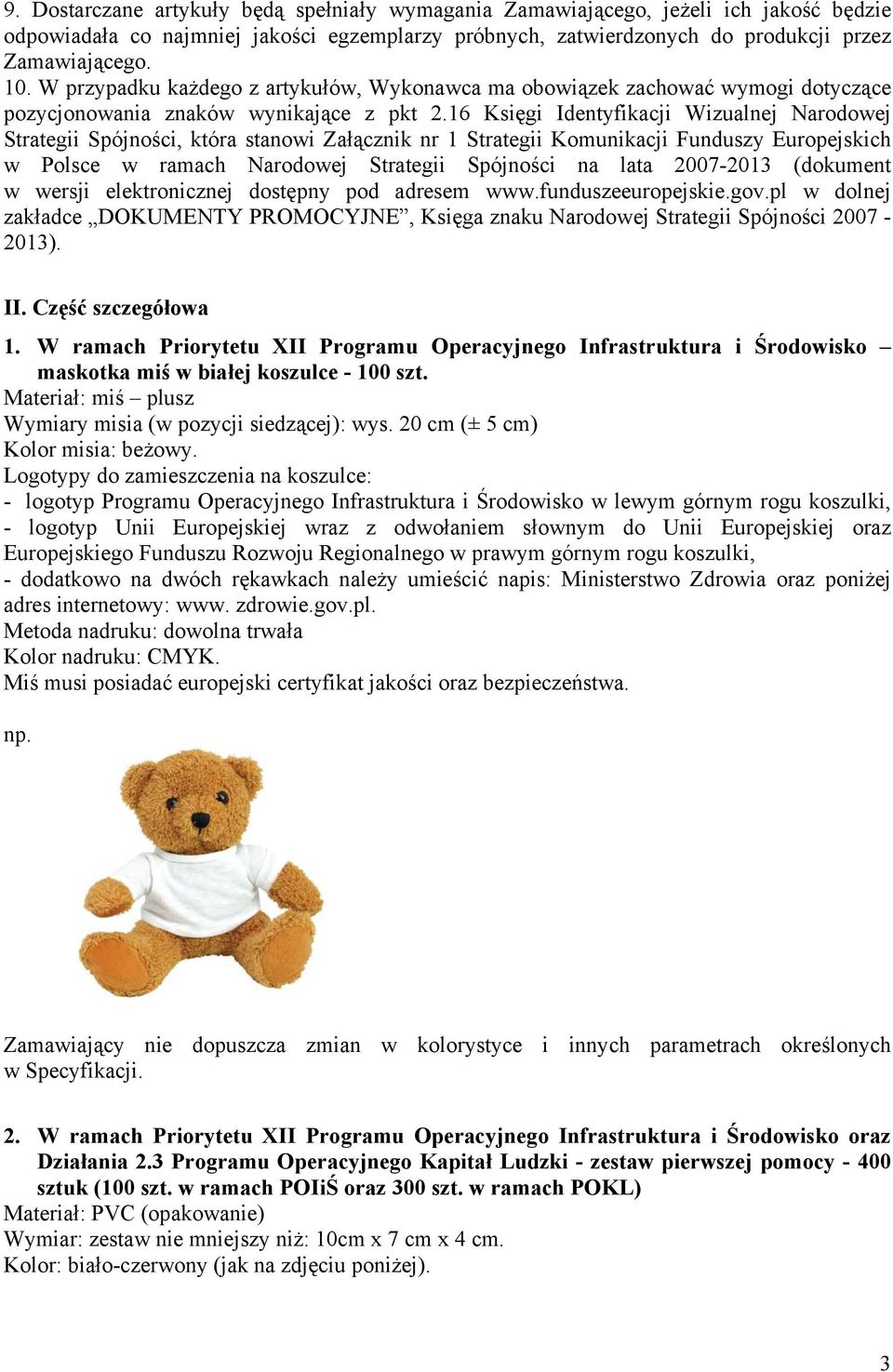 16 Księgi Identyfikacji Wizualnej Narodowej Strategii Spójności, która stanowi Załącznik nr 1 Strategii Komunikacji Funduszy Europejskich w Polsce w ramach Narodowej Strategii Spójności na lata