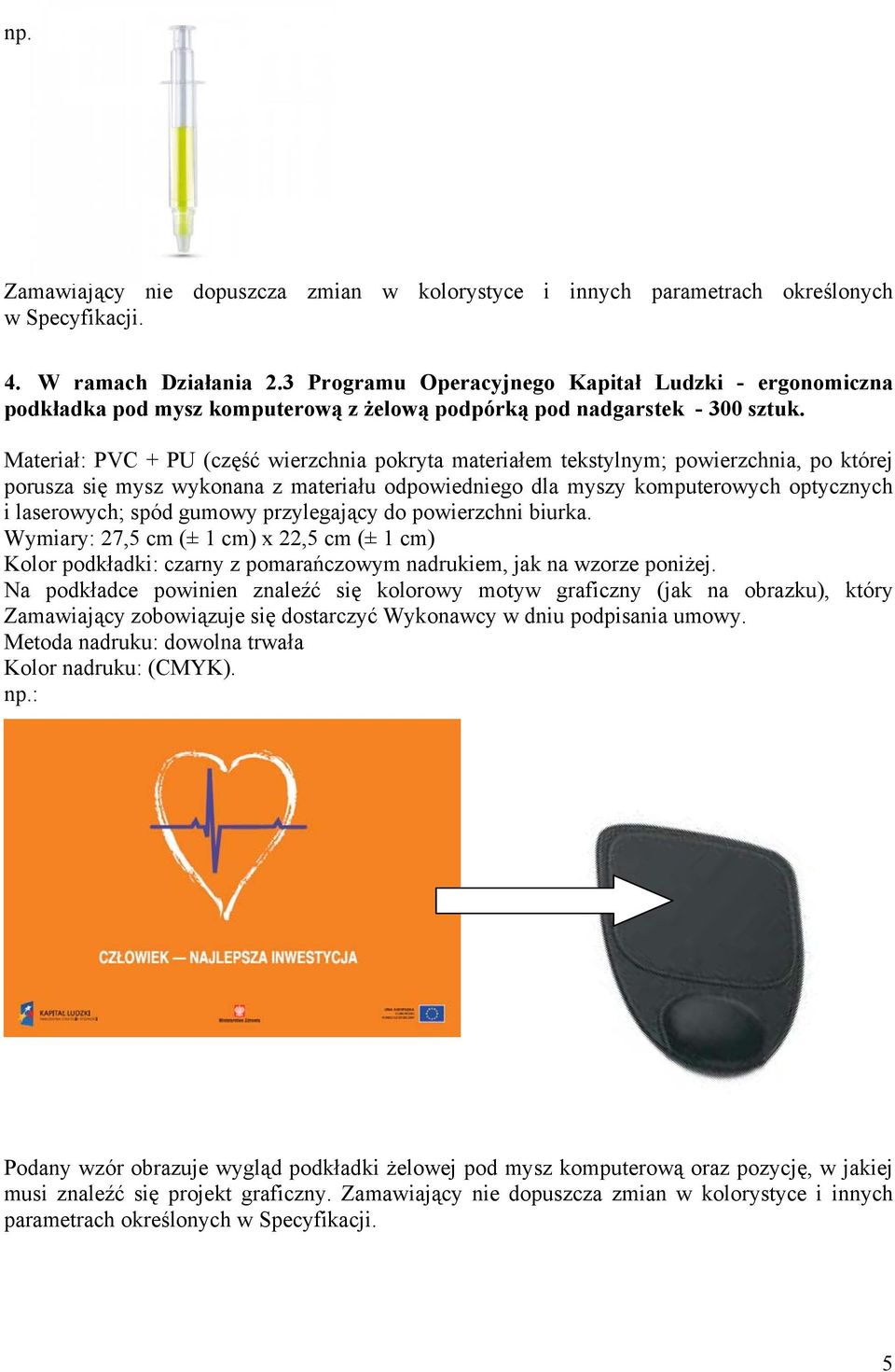 gumowy przylegający do powierzchni biurka. Wymiary: 27,5 cm (± 1 cm) x 22,5 cm (± 1 cm) Kolor podkładki: czarny z pomarańczowym nadrukiem, jak na wzorze poniżej.