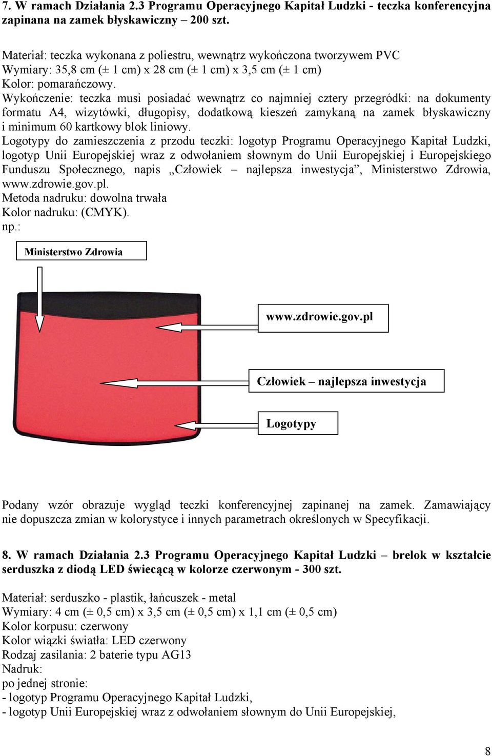 Wykończenie: teczka musi posiadać wewnątrz co najmniej cztery przegródki: na dokumenty formatu A4, wizytówki, długopisy, dodatkową kieszeń zamykaną na zamek błyskawiczny i minimum 60 kartkowy blok