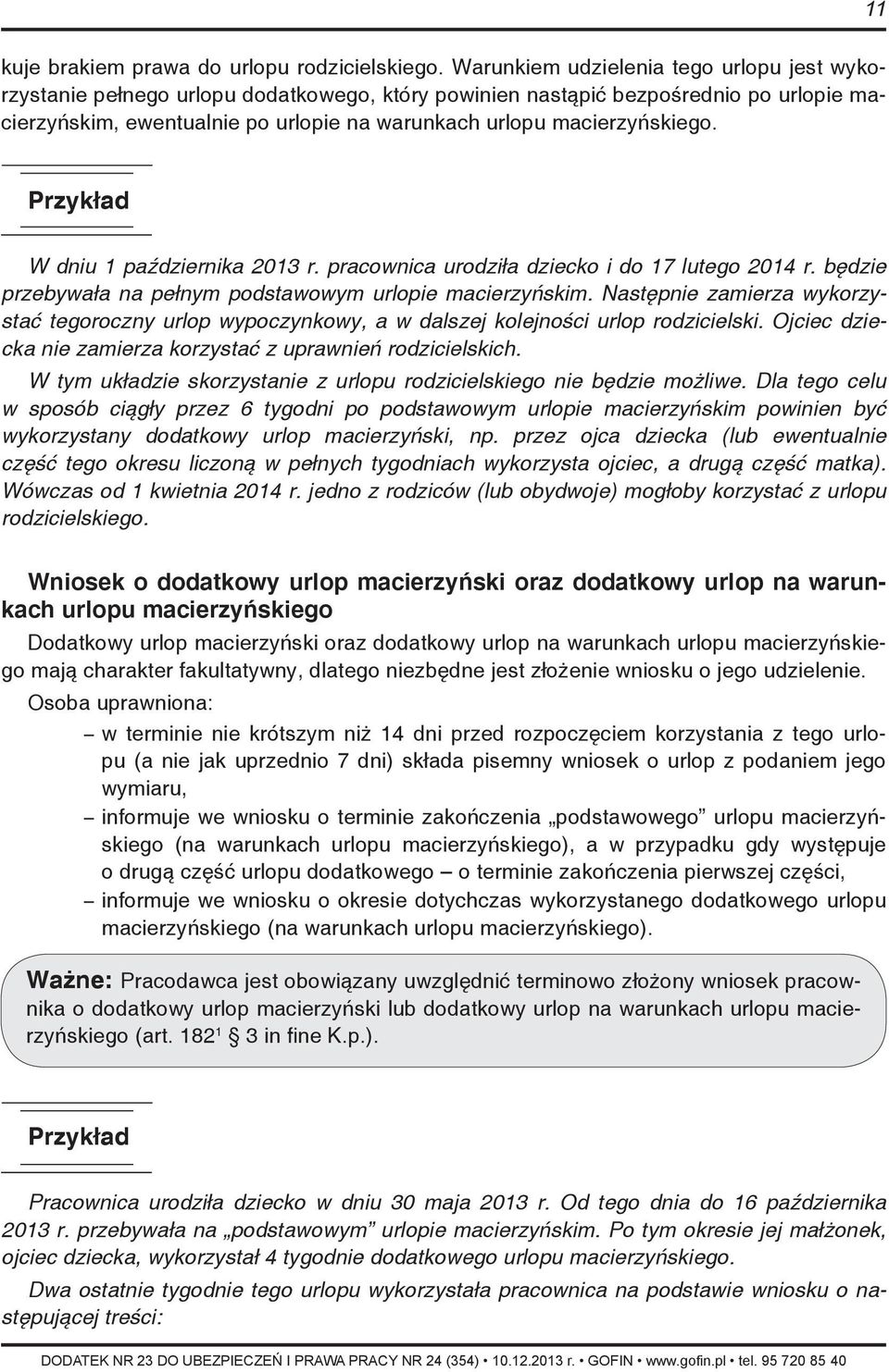 macierzyńskiego. W dniu 1 października 2013 r. pracownica urodziła dziecko i do 17 lutego 2014 r. będzie przebywała na pełnym podstawowym urlopie macierzyńskim.