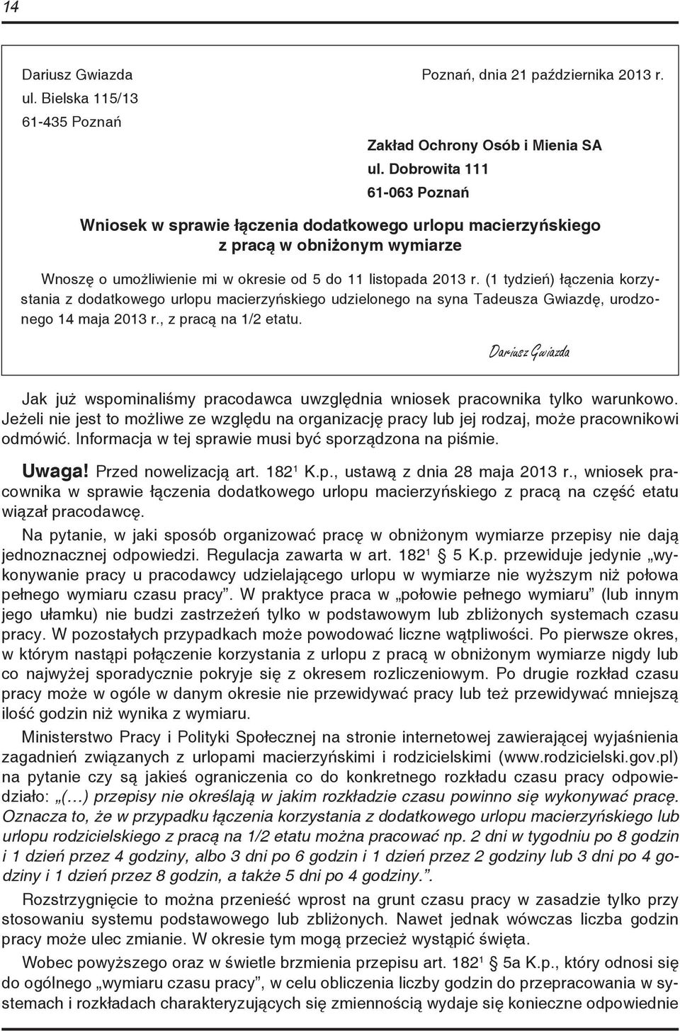 (1 tydzień) łączenia korzystania z dodatkowego urlopu macierzyńskiego udzielonego na syna Tadeusza Gwiazdę, urodzonego 14 maja 2013 r., z pracą na 1/2 etatu.