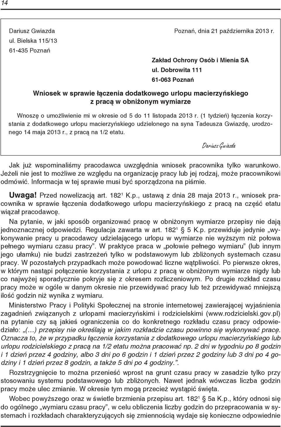 (1 tydzień) łączenia korzystania z dodatkowego urlopu macierzyńskiego udzielonego na syna Tadeusza Gwiazdę, urodzonego 14 maja 2013 r., z pracą na 1/2 etatu.