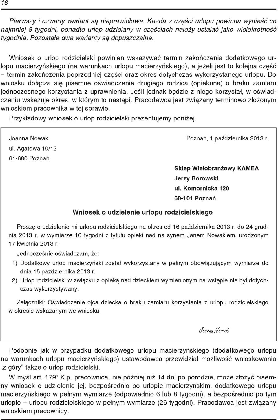 Wniosek o urlop rodzicielski powinien wskazywać termin zakończenia dodatkowego urlopu macierzyńskiego (na warunkach urlopu macierzyńskiego), a jeżeli jest to kolejna część termin zakończenia