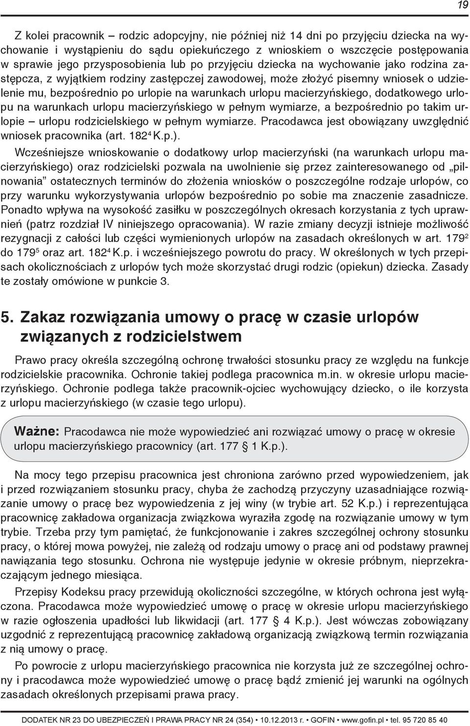 macierzyńskiego, dodatkowego urlopu na warunkach urlopu macierzyńskiego w pełnym wymiarze, a bezpośrednio po takim urlopie urlopu rodzicielskiego w pełnym wymiarze.