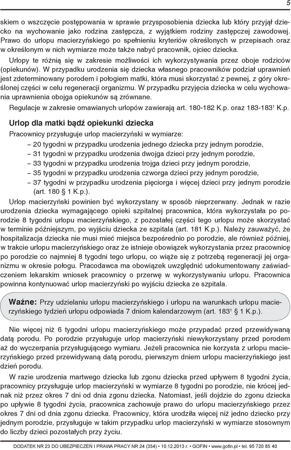 Urlopy te różnią się w zakresie możliwości ich wykorzystywania przez oboje rodziców (opiekunów).