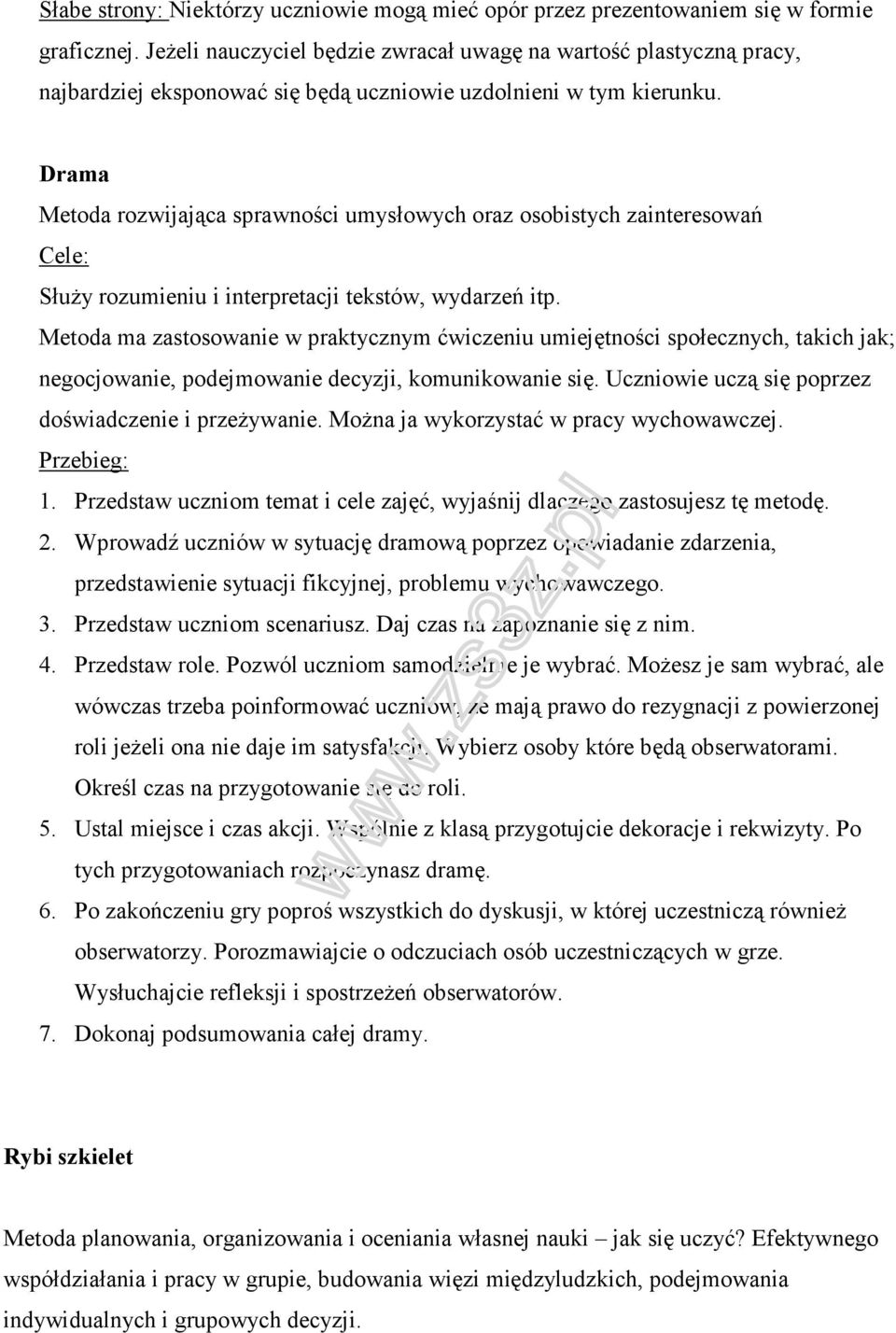 Drama Metoda rozwijająca sprawności umysłowych oraz osobistych zainteresowań Cele: Służy rozumieniu i interpretacji tekstów, wydarzeń itp.