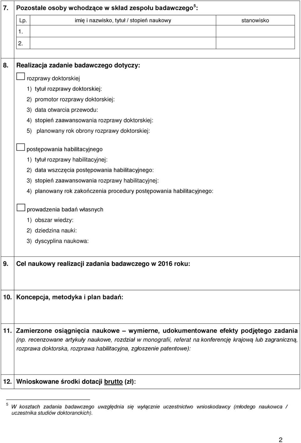 5) planowany rok obrony rozprawy doktorskiej: postępowania habilitacyjnego 1) tytuł rozprawy habilitacyjnej: 2) data wszczęcia postępowania habilitacyjnego: 3) stopień zaawansowania rozprawy