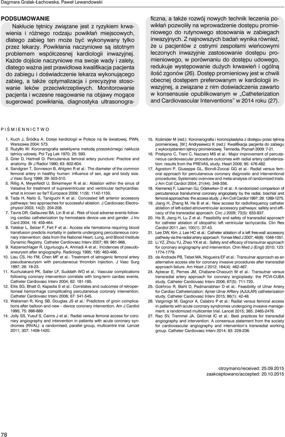 Każde dojście naczyniowe ma swoje wady i zalety, dlatego ważna jest prawidłowa kwalifikacja pacjenta do zabiegu i doświadczenie lekarza wykonującego zabieg, a także optymalizacja i precyzyjne