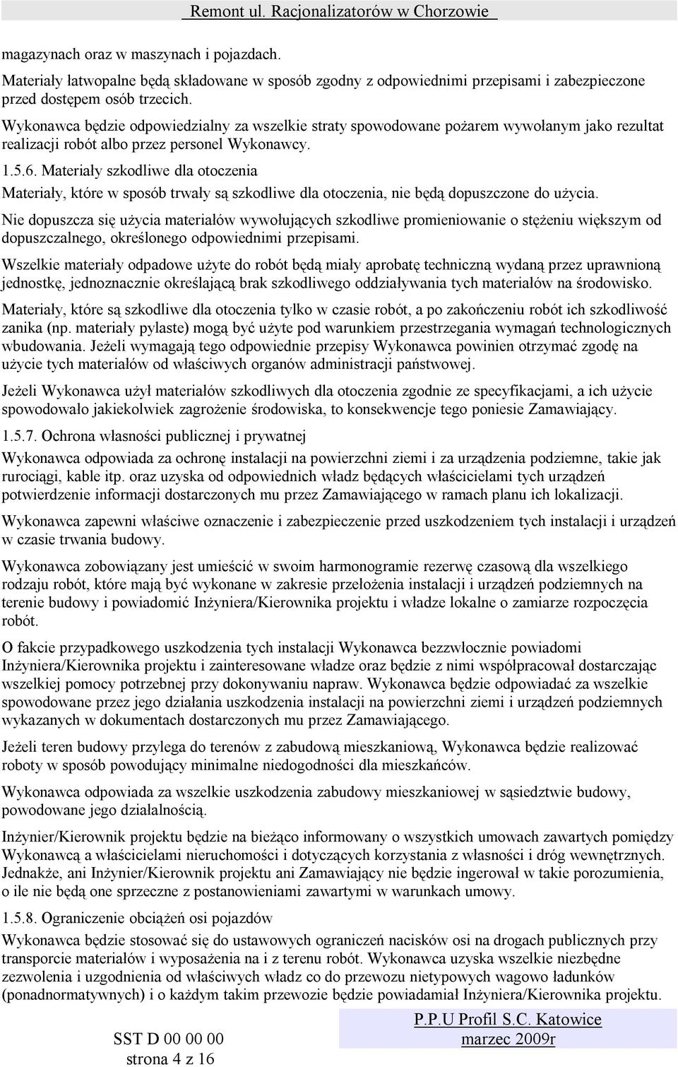Materiały szkodliwe dla otoczenia Materiały, które w sposób trwały są szkodliwe dla otoczenia, nie będą dopuszczone do użycia.