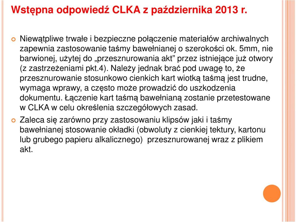 Należy jednak brać pod uwagę to, że przesznurowanie stosunkowo cienkich kart wiotką taśmą jest trudne, wymaga wprawy, a często może prowadzić do uszkodzenia dokumentu.