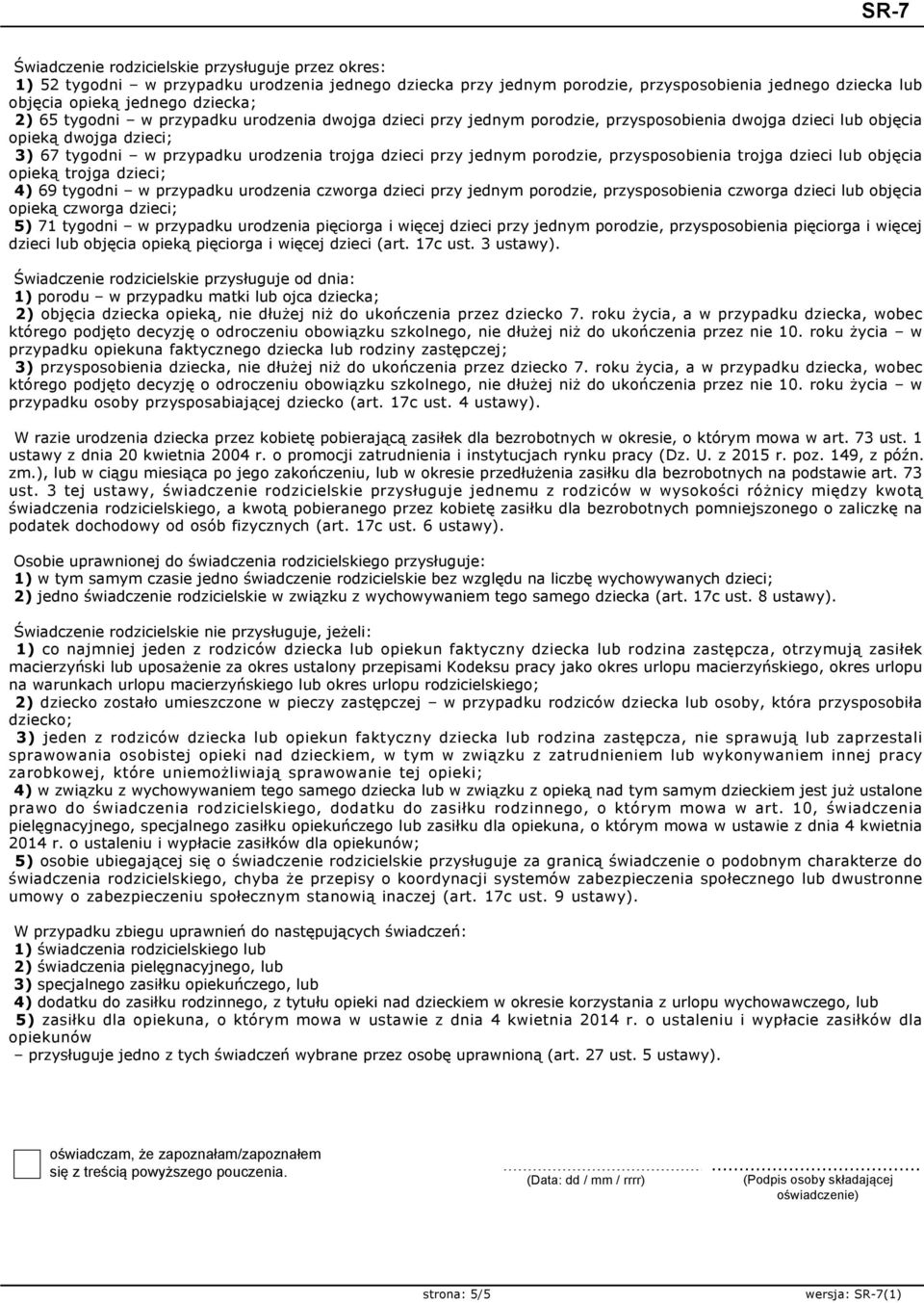 porodzie, przysposobienia trojga dzieci lub objęcia opieką trojga dzieci; 4) 69 tygodni w przypadku urodzenia czworga dzieci przy jednym porodzie, przysposobienia czworga dzieci lub objęcia opieką