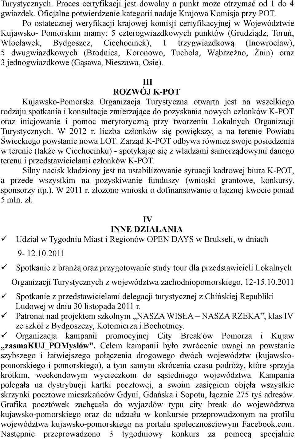 trzygwiazdkową (Inowrocław), 5 dwugwiazdkowych (Brodnica, Koronowo, Tuchola, Wąbrzeźno, Żnin) oraz 3 jednogwiazdkowe (Gąsawa, Nieszawa, Osie).