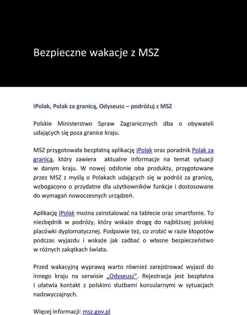 W nowej odsłonie oba produkty, przygotowane przez MSZ z myślą o Polakach udających się w podróż za granicę, wzbogacono o przydatne dla użytkowników funkcje i dostosowane do wymagań nowoczesnych