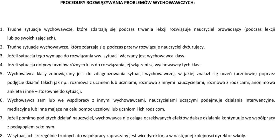 Jeżeli sytuacja dotyczy uczniów różnych klas do rozwiązania jej włączani są wychowawcy tych klas. 5.