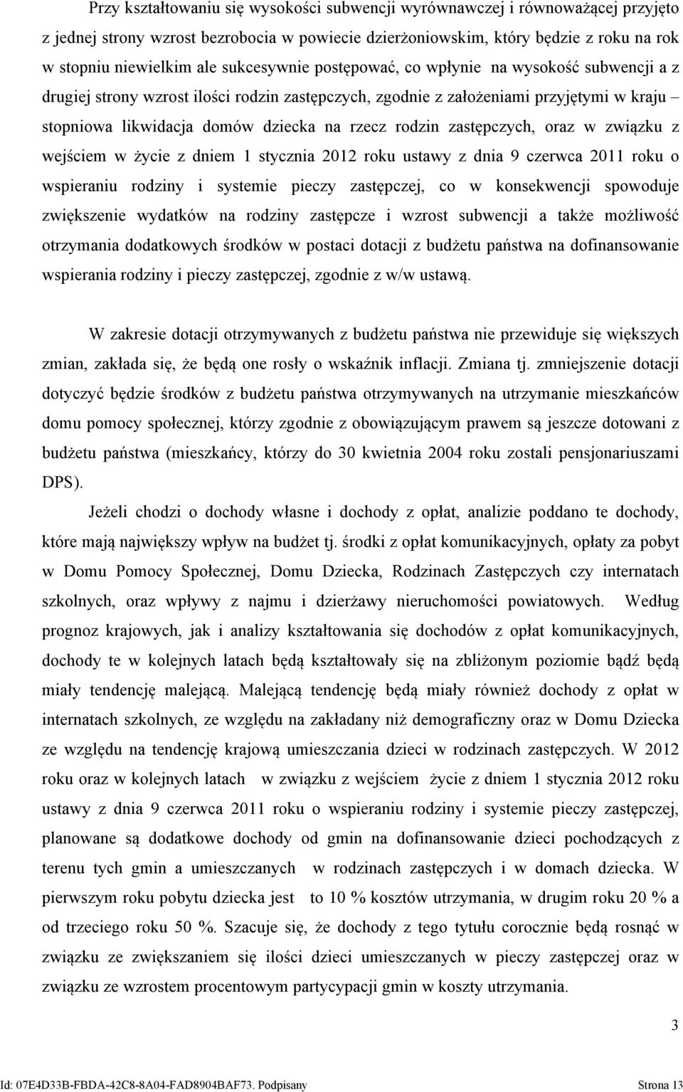 rodzin zastępczych, oraz w związku z wejściem w życie z dniem 1 stycznia 2012 roku ustawy z dnia 9 czerwca 2011 roku o wspieraniu rodziny i systemie pieczy zastępczej, co w konsekwencji spowoduje